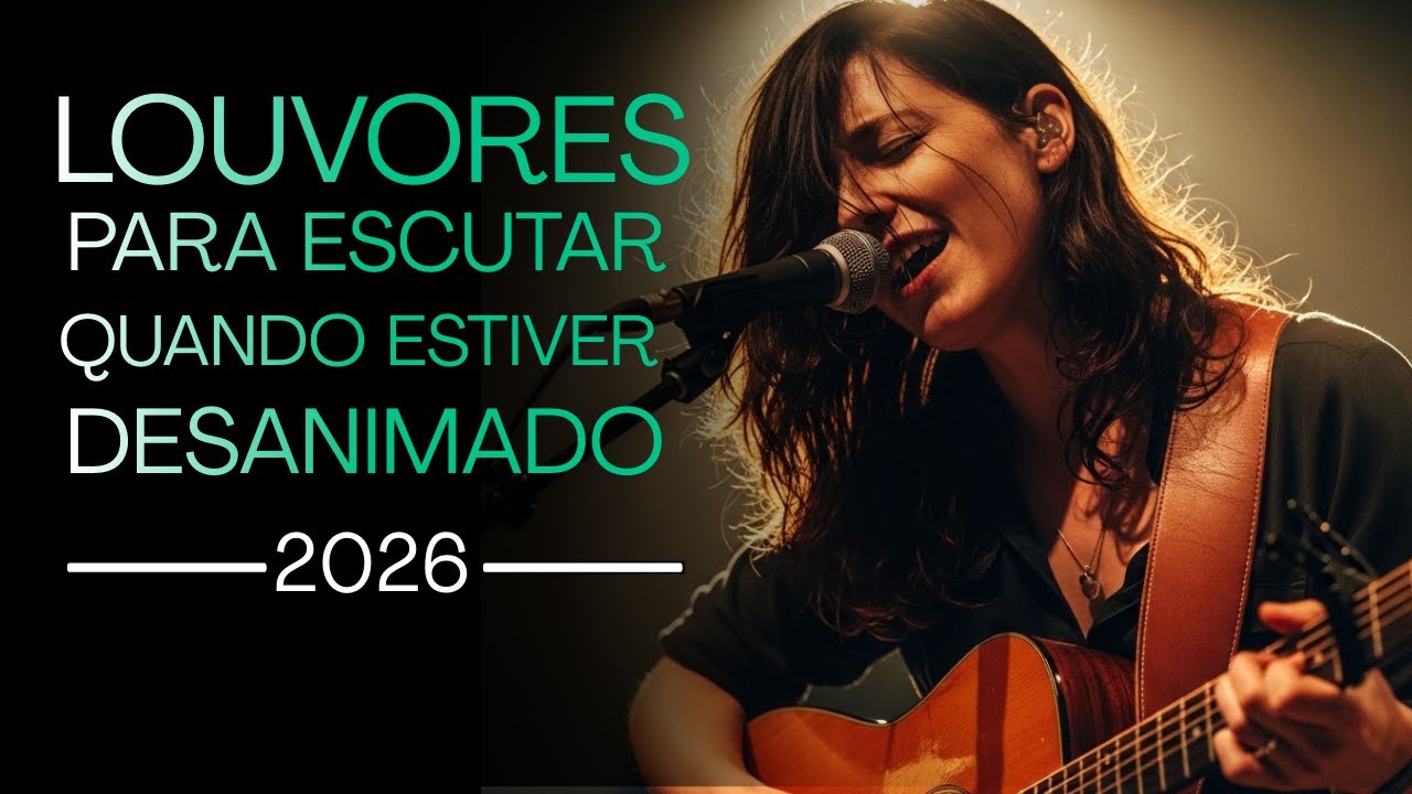 Quando estiver desanimado com a vida, escute esses louvores para dar a volta por cima!