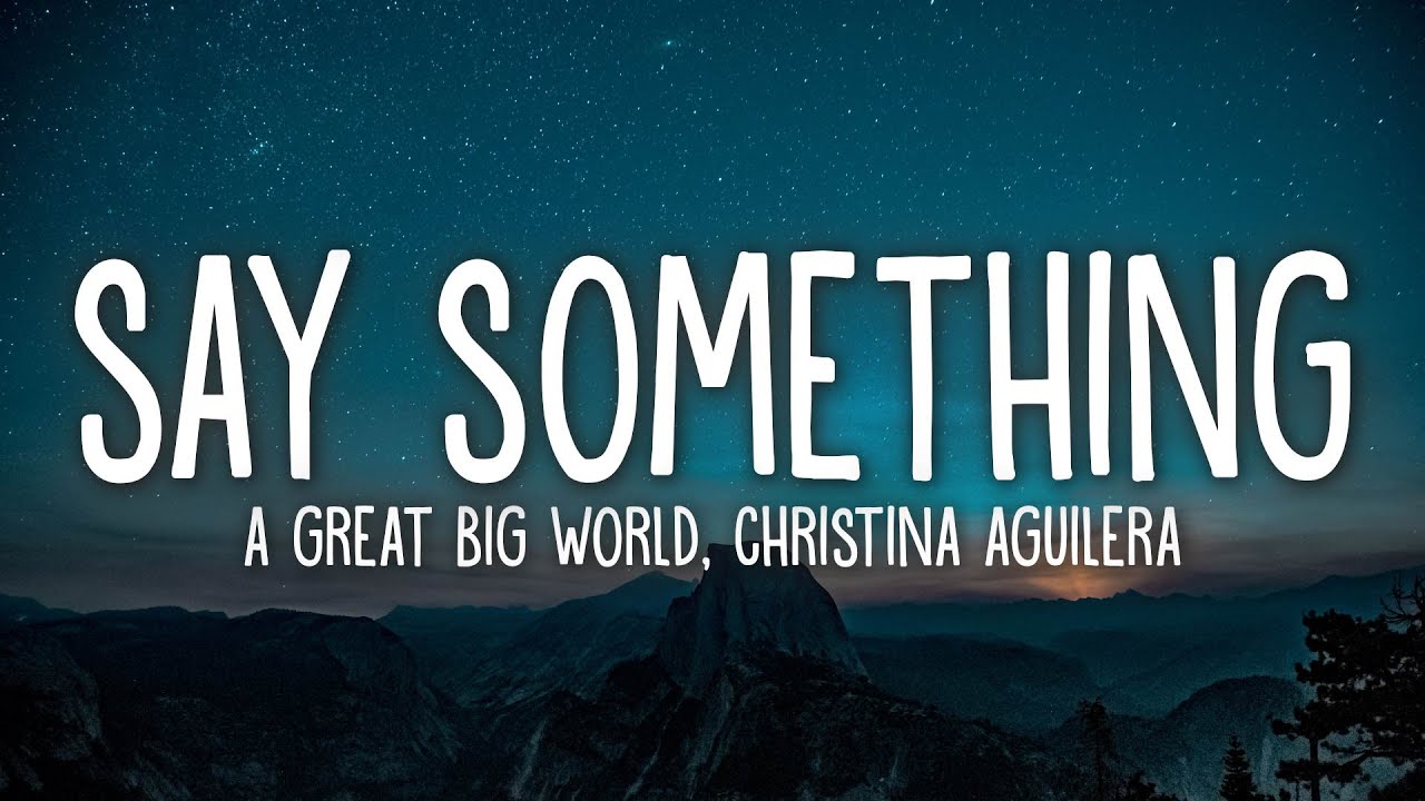 A Great Big World, Christina Aguilera - Say Something (Lyrics)