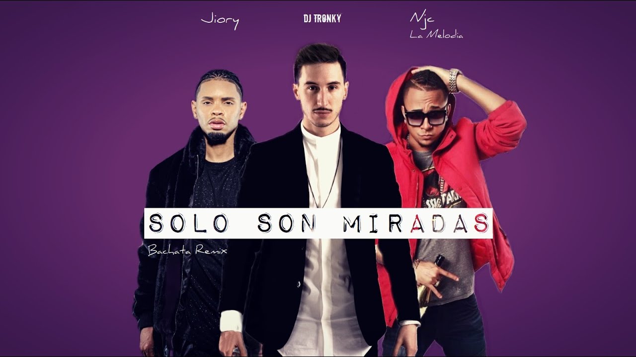 Jiory & Njc ft. DJ Tronky - Solo Son Miradas (Bachata Remix)