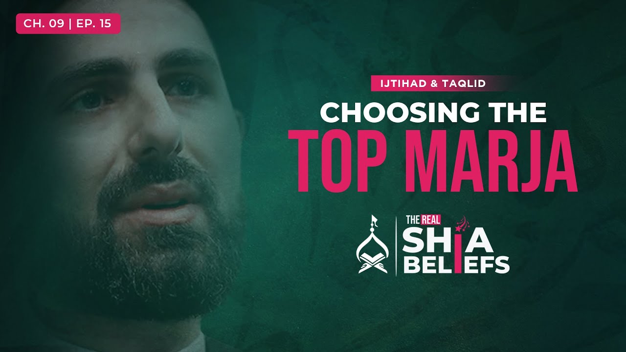 9/15: How To Find The Marja Who Is 'Most Knowledgeable'? | The Real Shia Beliefs