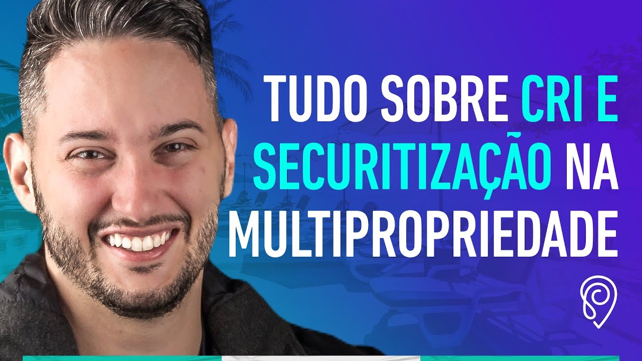 TUDO SOBRE! SECURITIZA&Ccedil;&Atilde;O E FUNDOS DE CRI EM MULTIPROPRIEDADE