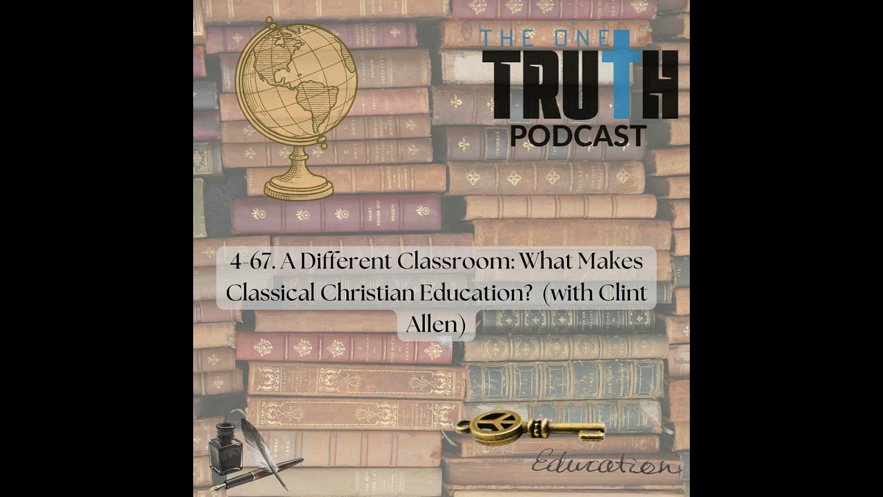 4-67. A Different Classroom: What Makes Classical Christian Education?  (with Clint Allen)