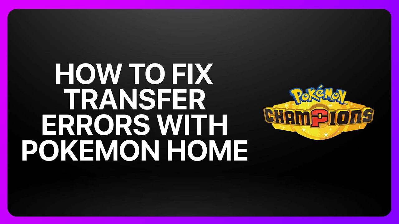 Как исправить ошибки переноса из Pok&eacute;mon Home в Pok&eacute;mon Champions! Руководство