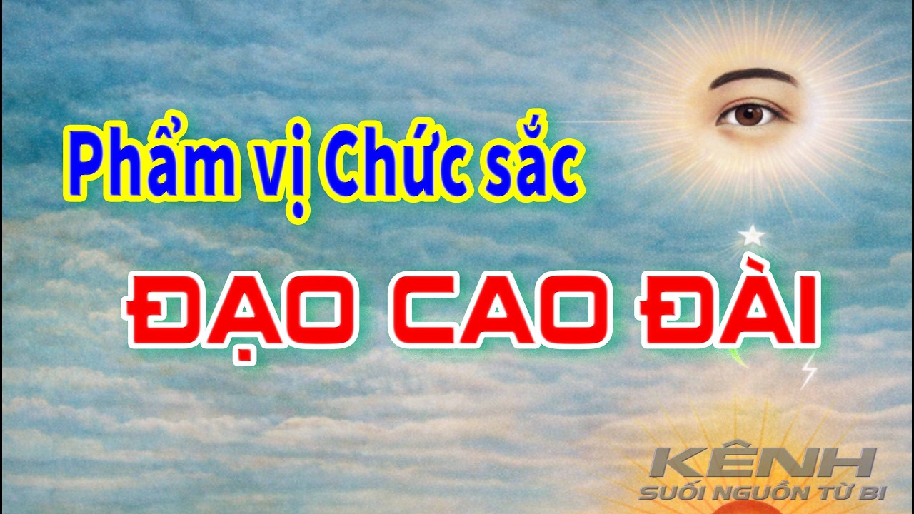 Phẩm vị Chức sắc trong ĐẠO CAO ĐÀI- KÊNH Suối Nguồn Từ Bi