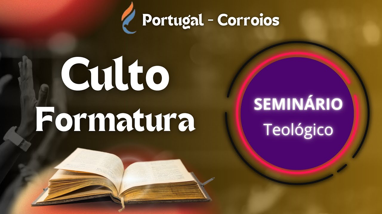 FORMATURA - SEMINARIO TEOLÓGICO AO VIVO/ IGREJA METODISTA LIVRE EM PORTUGAL 