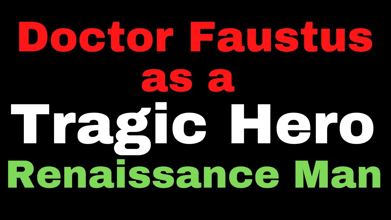 Doctor Faustus by Christopher Marlowe Doctor Faustus as a Tragic Hero I Faustus as a Renaissance Man