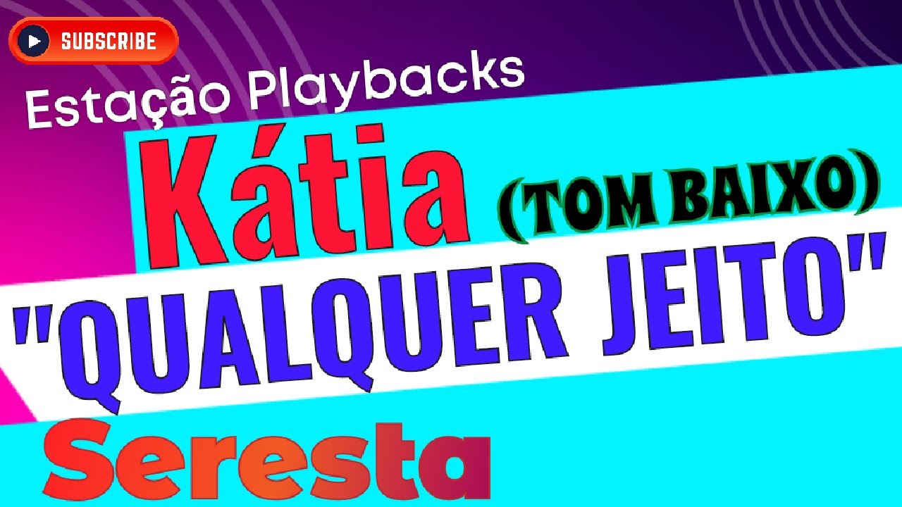 Kátia - Qualquer Jeito - (Seresta) - Tom Baixo - Playback