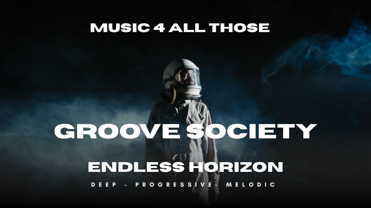 DEEP HOUSE - PROGRESSIVE - MELODIC - GROOVE SOCIETY  -Chill Electronic Vibes for Focus & Travel”