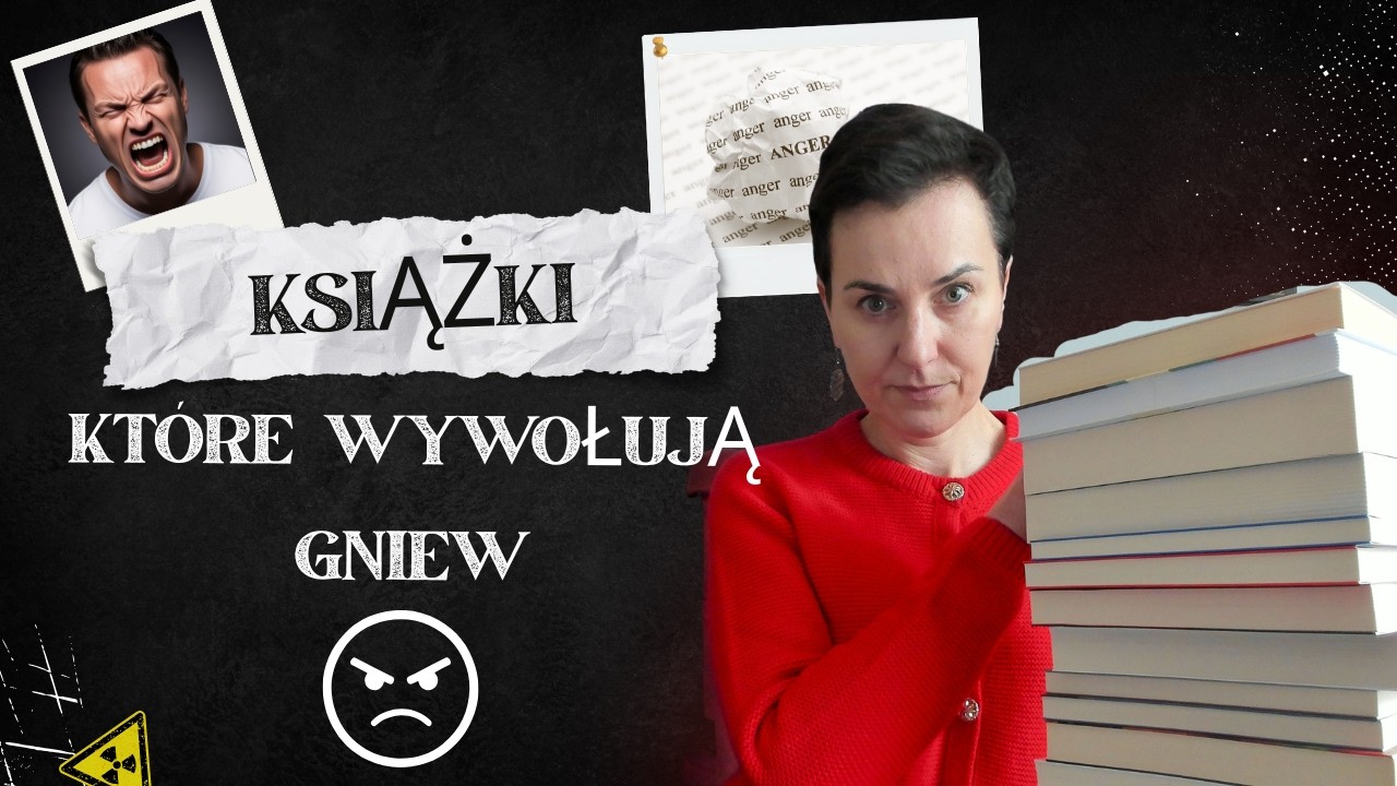 Gniew - te książki potrafią ją wywołać. Literatura, kt&oacute;ra zmusza do refleksji #booktube