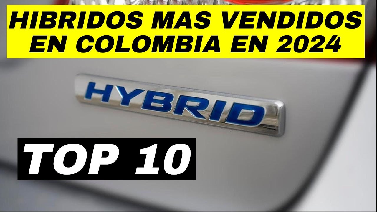 TOP 10 HÍBRIDOS MÁS VENDIDOS EN COLOMBIA 2024 🚗 ¿Cuál es el MEJOR para ti?
