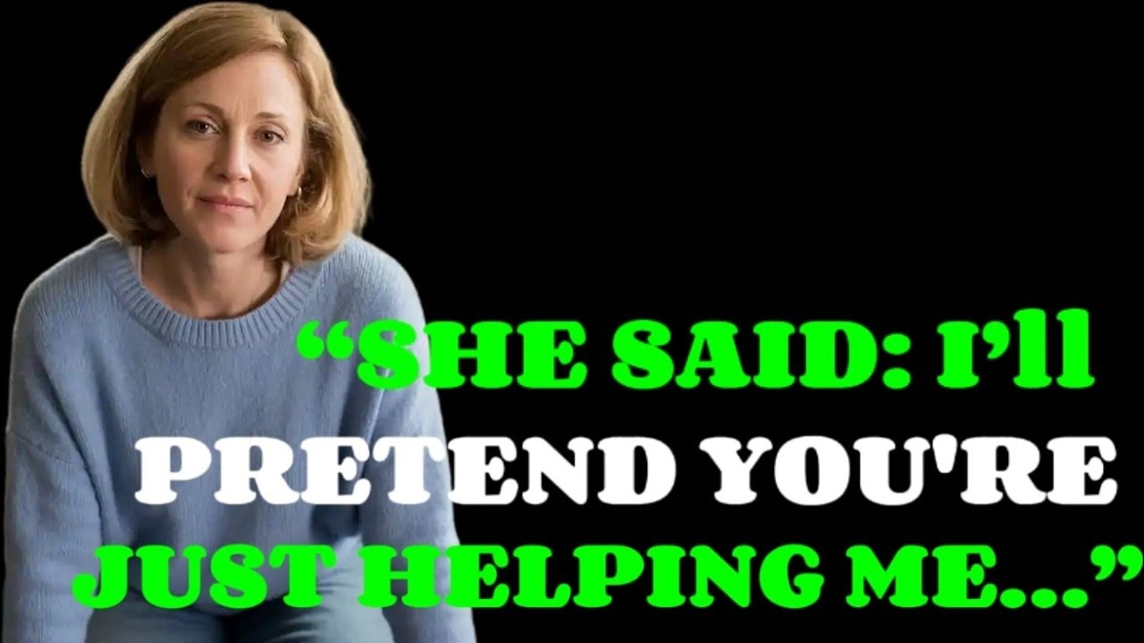She Said: I&rsquo;ll Pretend You&rsquo;re Just Helping Me | Emotional Storytime