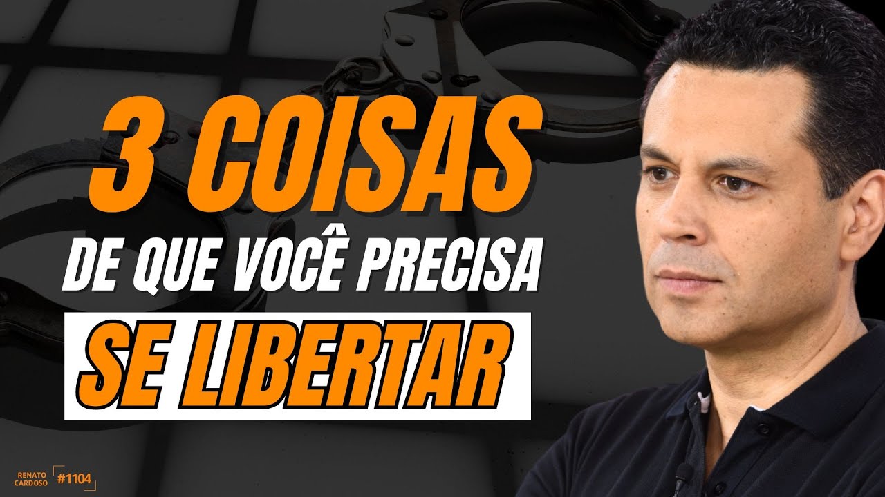 3 COISAS DE QUE VOCÊ PRECISA SE LIBERTAR