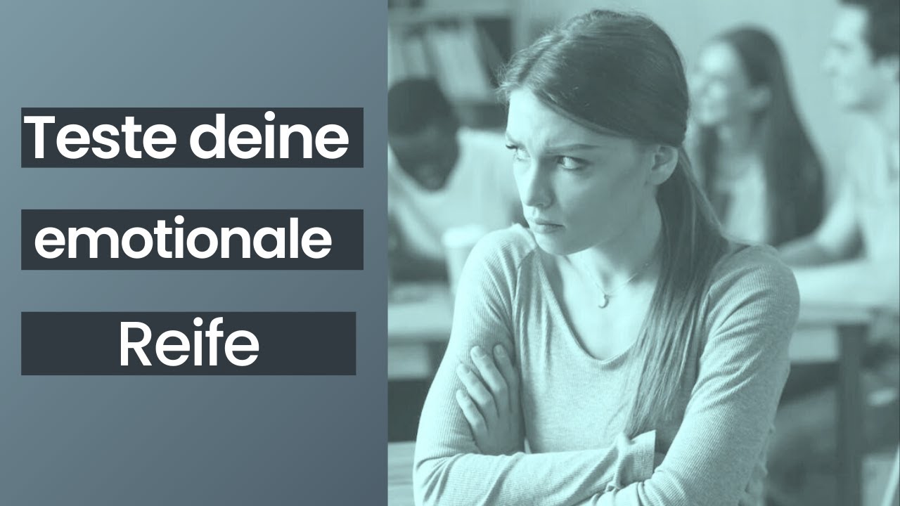 Bist du emotional reif? &ndash; Teste deine emotionale Reife