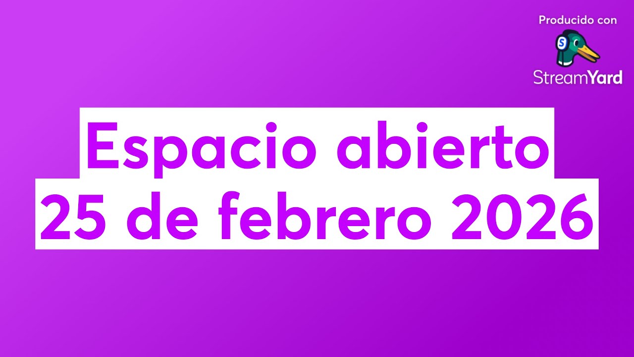 Espacio abierto 25 de febrero 2026
