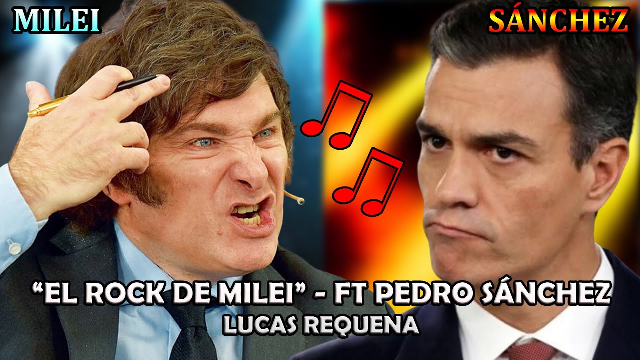 EL ROCK DE MILEI - ft. Pedro Sánchez, @AgustinLajeOk y Adorni | Lucas Requena