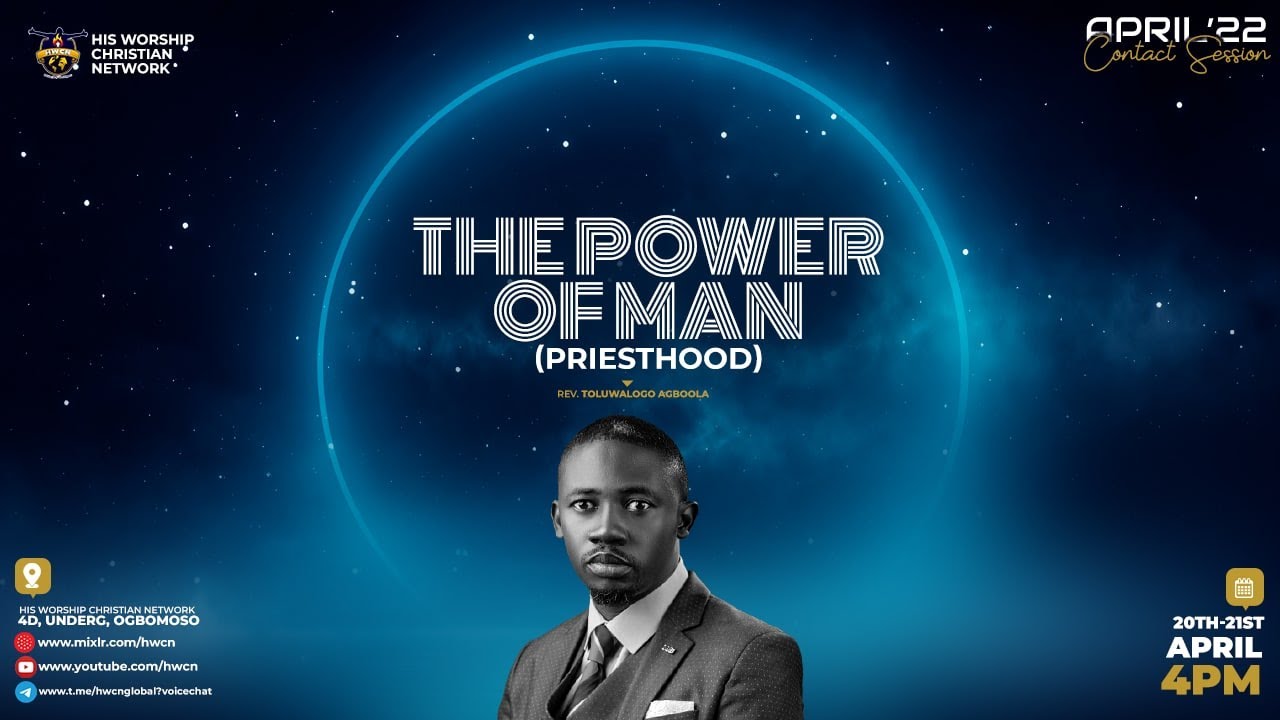 THE POWER OF MAN (Priesthood) II APRIL CONTACT SESSION II REV. TOLU AGBOOLA II 20TH April, 2022