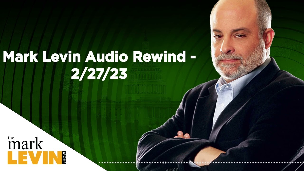 Mark Levin Audio Rewind - 2/27/23