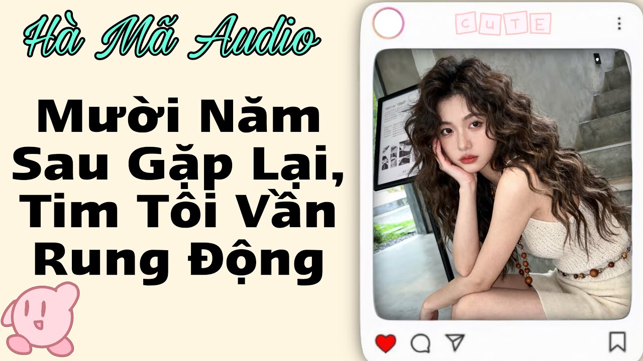 Mười Năm Sau Gặp Lại, Tim Tôi Vẫn Rung Động | Hà Mã Audio