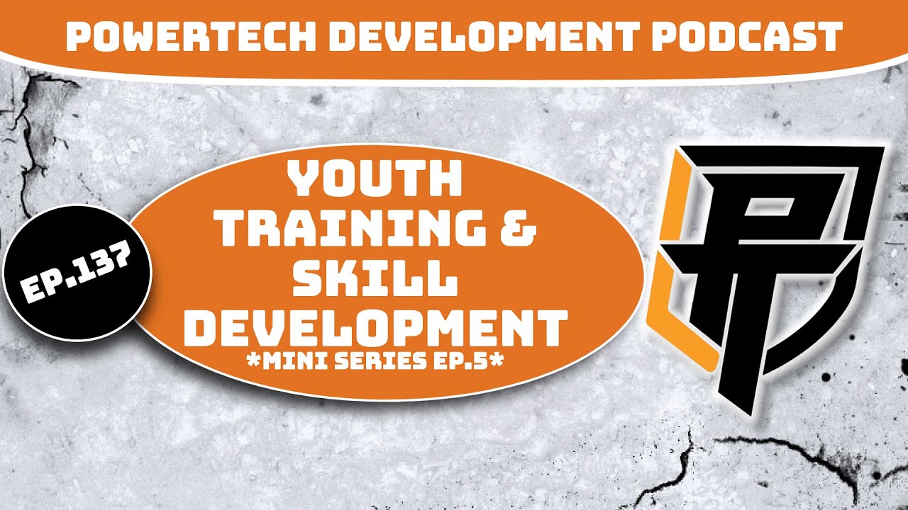 Ep.137 | Youth Training and Skill Development *Mini Series Ep.5* - PowerTech Development Podcast