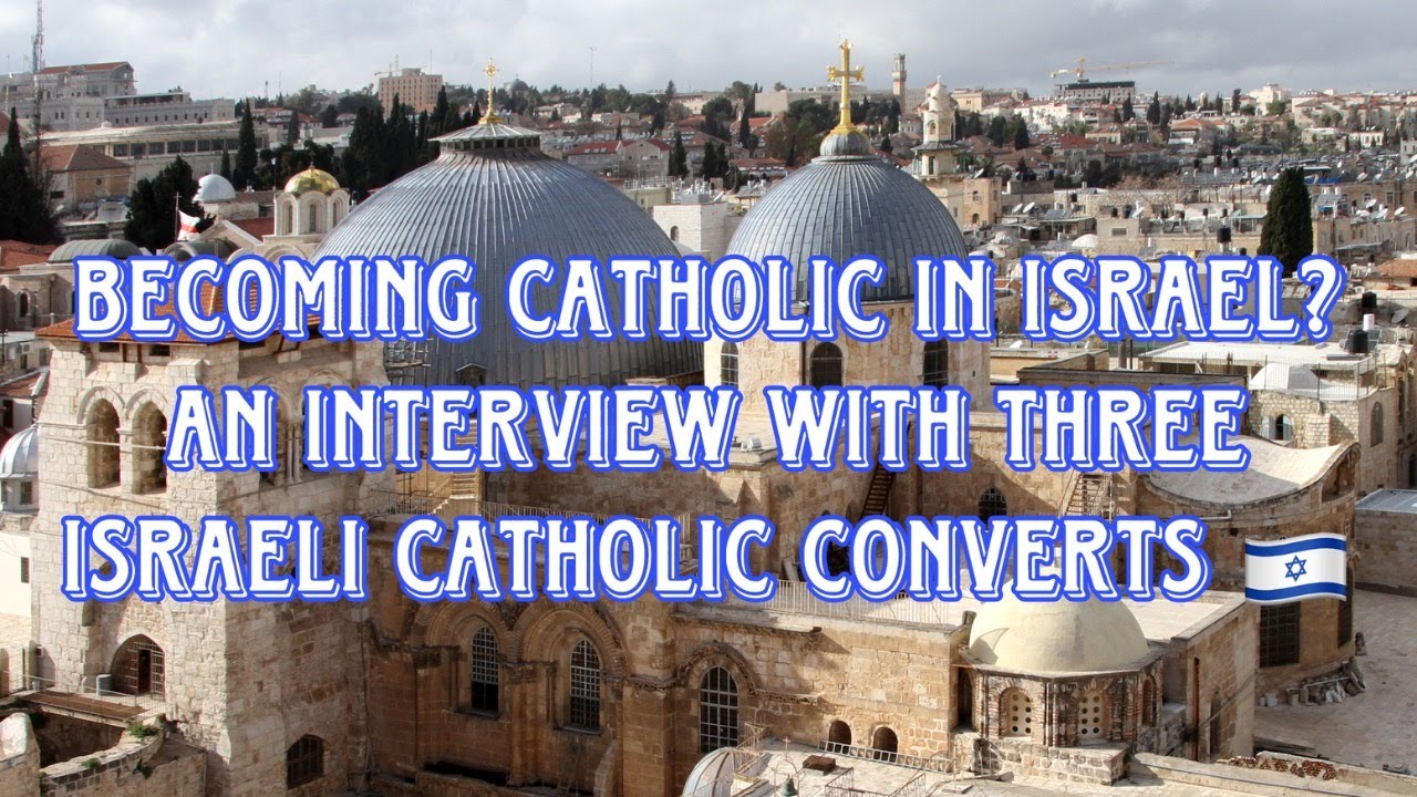 Becoming Catholic in Israel? An Interview with Three Israeli Catholic Converts