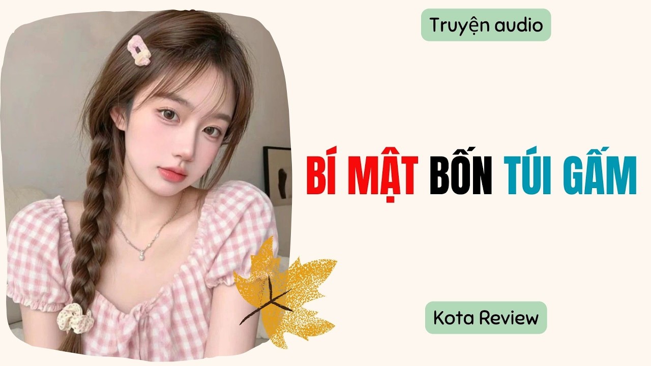 [ AUDIO FULL ] BÍ MẬT BỐN TÚI GẤM ~ Kota Review