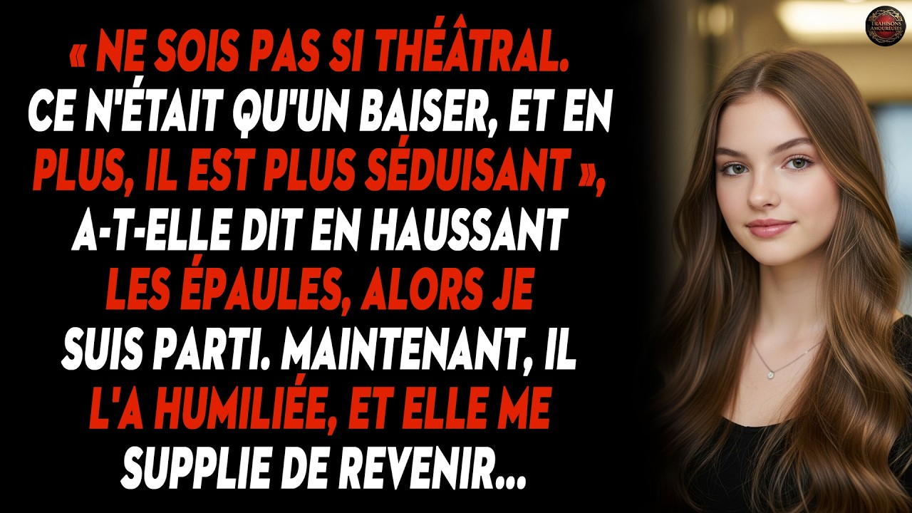 « Ne Sois Pas Si Théâtral. Ce N'était Qu'un Baiser, Et En Plus, Il Est Plus Séduisant », A-t-elle...