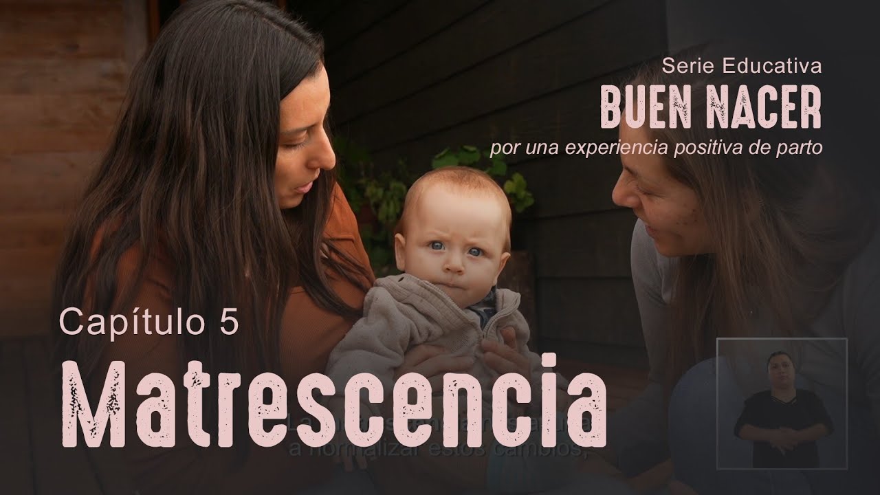 Cap&iacute;tulo 5 - MATRESCENCIA -  Serie Buen Nacer.