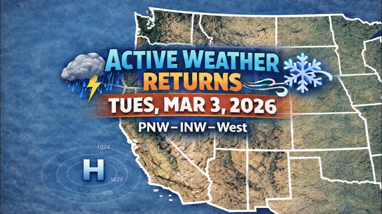 Mar 01-09 Weather Forecast: PNW-Inland NW-West: Active Weather Returning