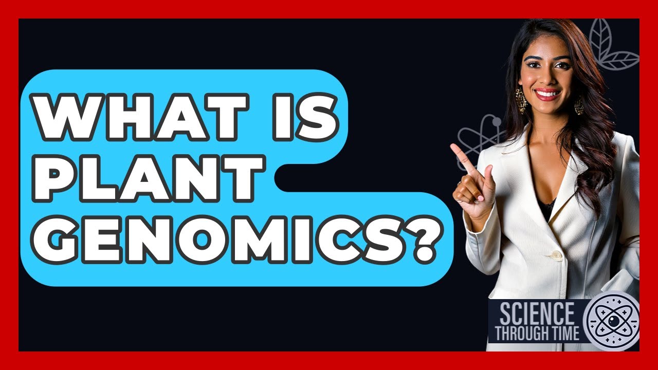 What Is Plant Genomics? - Science Through Time