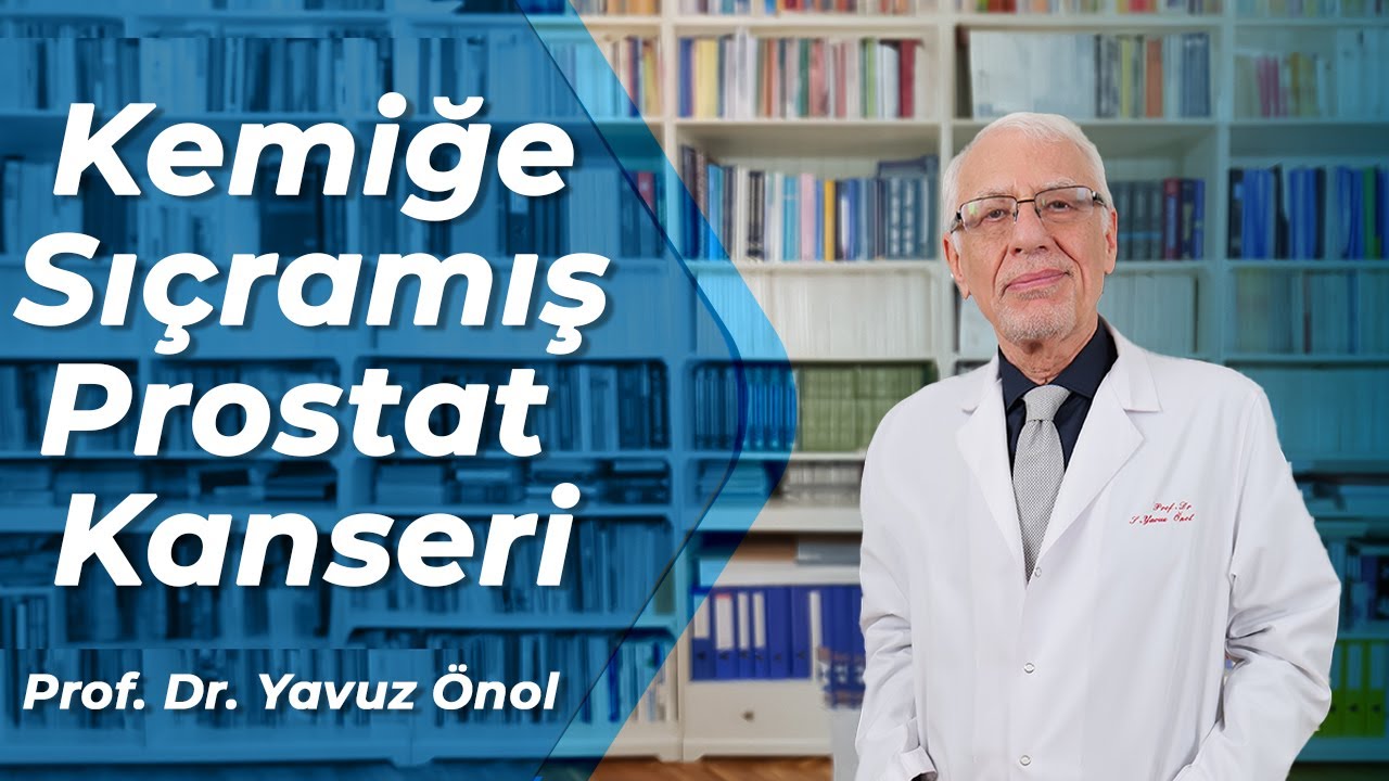 Prostat Kanseri Kemiğe Sıçrarsa Ne Olur? Prostat Kanseri Kemik Metastazı - Prof. Dr. Yavuz Önol