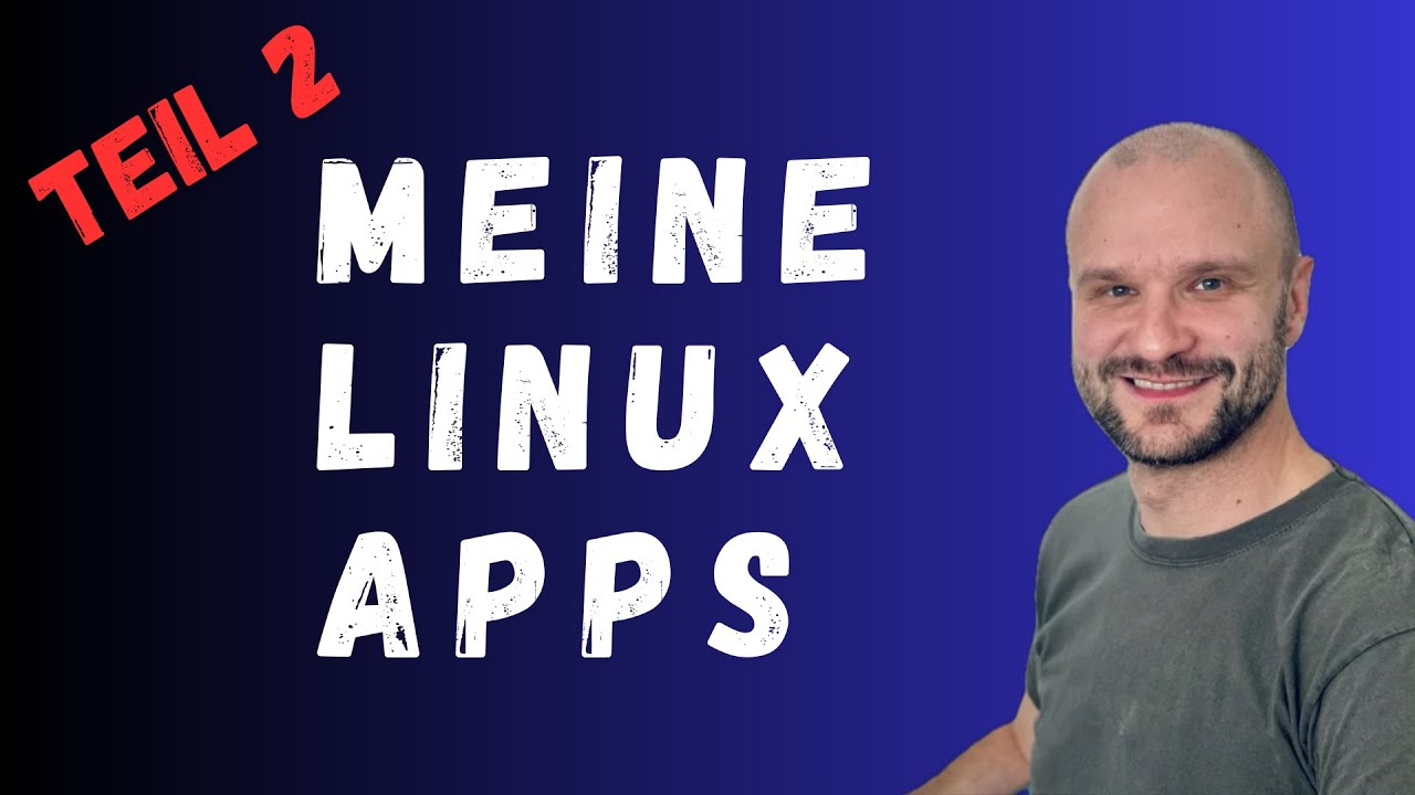 Die besten Linux Apps in 2025 - Teil 2: Must have f&uuml;r Windows Umsteiger