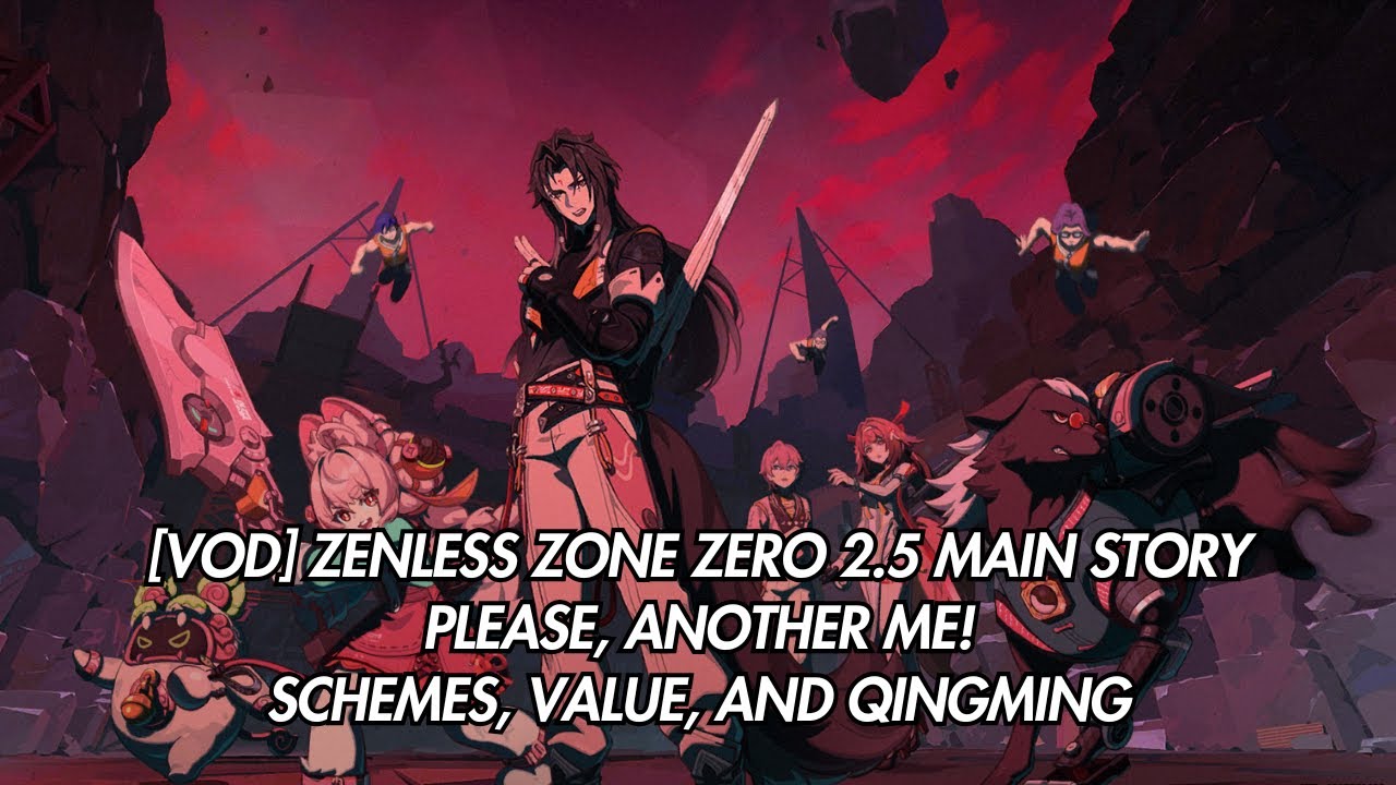 [Vod] Please, Another Me! Schemes, Value, and Qingming | Zenless Zone Zero 2.5 Main Story