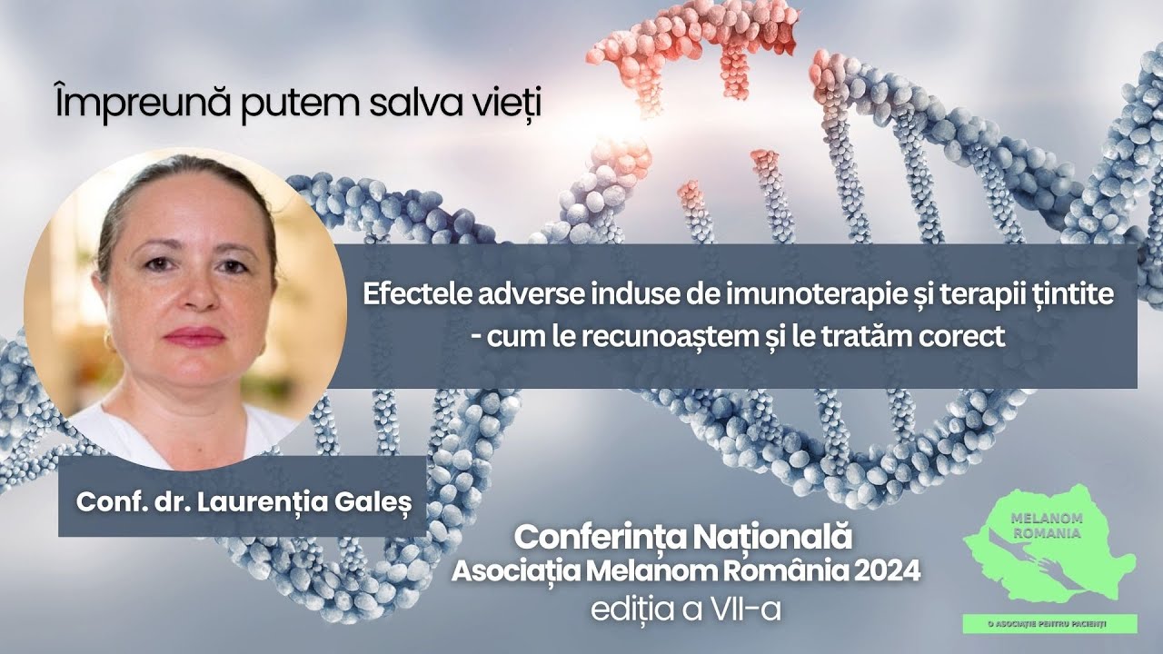 Conf. dr. Laurenția Galeș: Efectele adverse induse de imunoterapie și terapii țintite