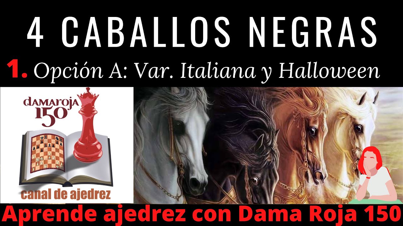 La cuatro caballos con Negras 1.Variante Italiana y Gambito Halloween