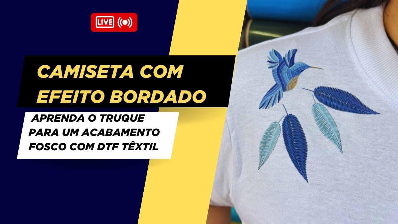 Live Prática – Como fazer camiseta com efeito bordado usando DTF têxtil fosco