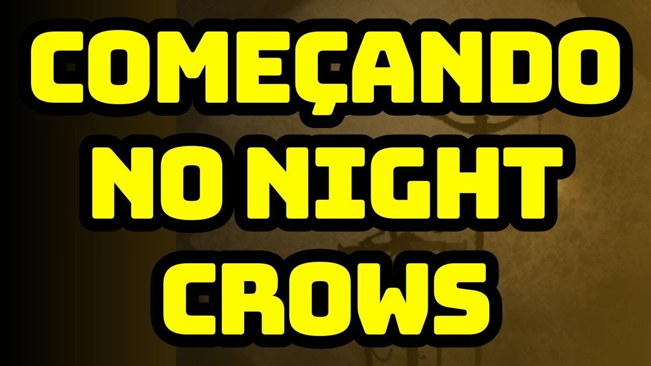 COMO COME&Ccedil;AR NO NIGHT CROWS