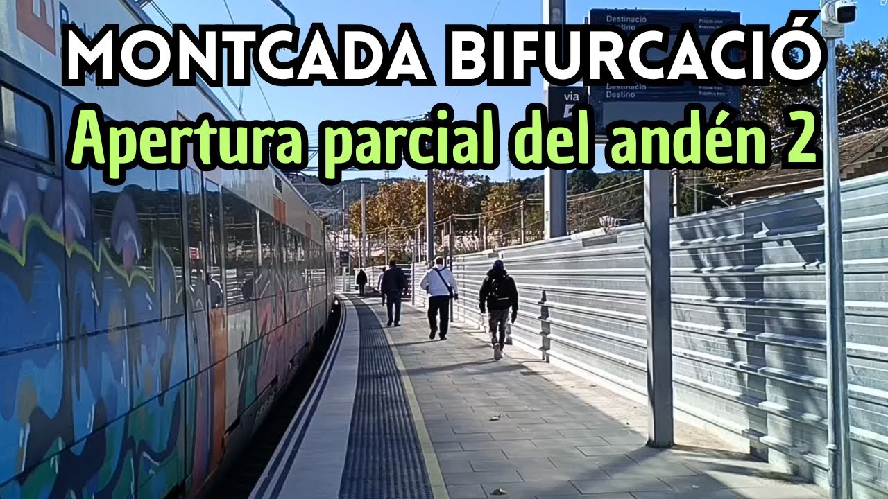MONTCADA BIFURCACIÓ. Apertura parcial andén 2. Rodalies Renfe