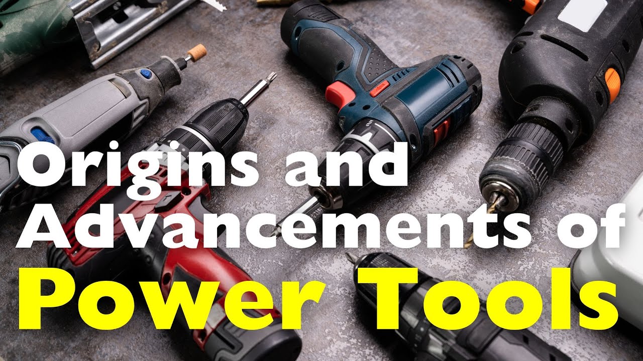 Power Tools: Its Origins and Advancements