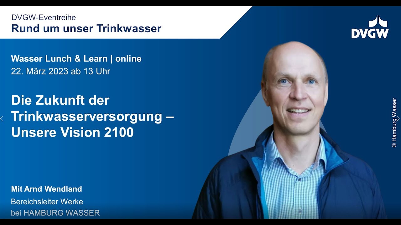 DVGW Lunch & Learn Wasser: Die Zukunft der Trinkwasserversorgung. Vision 2100 und Case Study Hamburg