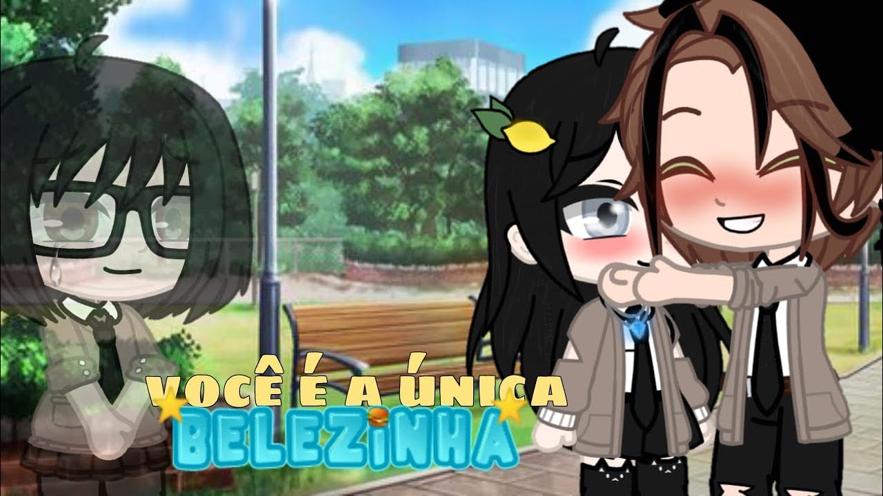 ♡ Você é a Única, Belezinha ♡ Mini Filme (parte única) - Gacha Club