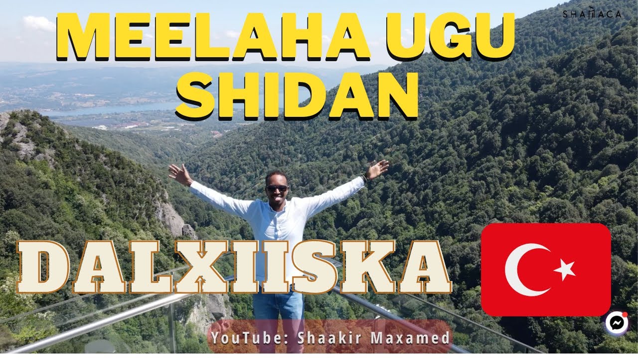 Dalxiiska Turkiga | Meelaha Ugu Shidan | Vlog