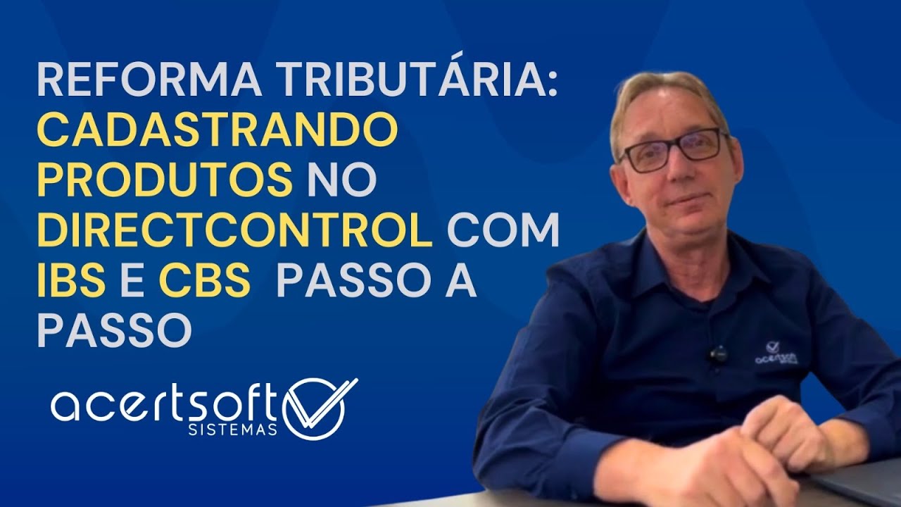09 - Reforma Tributária: Cadastrando produtos no DirectControl com IBS e CBS  passo a passo