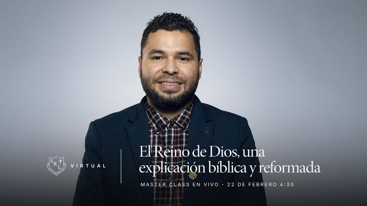 Master Class |  El Reino de Dios, una explicación Bíblica y Reformada con Mgtr. José Ángel Ramírez