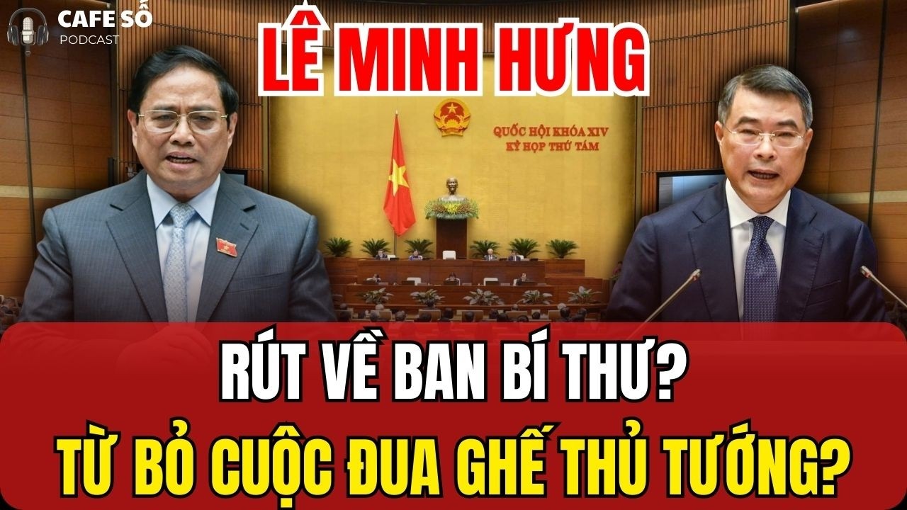 [PODCAST] Lê Minh Hưng Về Ban Bí Thư: Vì Sao Lê Minh Hưng Chưa Thể Bước Qua Cánh Cửa Chính Phủ?