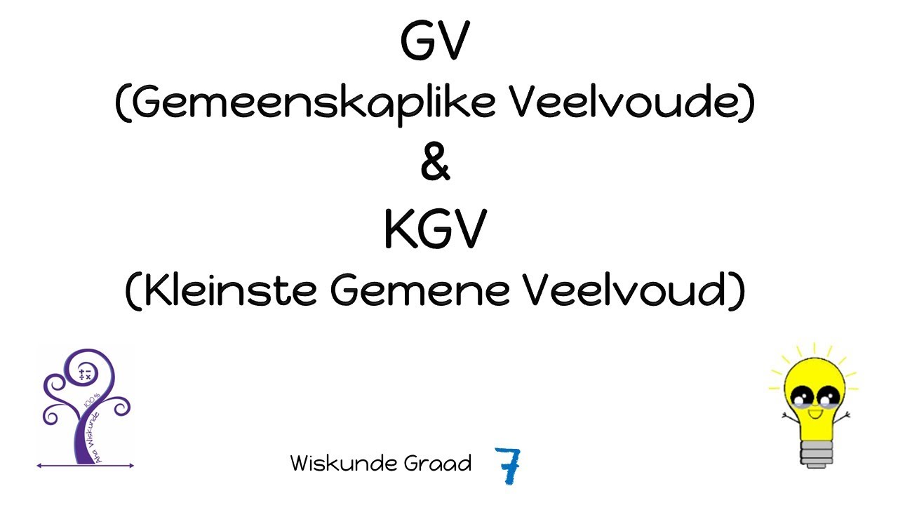 Wiskunde Graad 7 GV (Gemeenskaplike Veelvoude) en KGV (Kleinste Gemene Veelvoud)