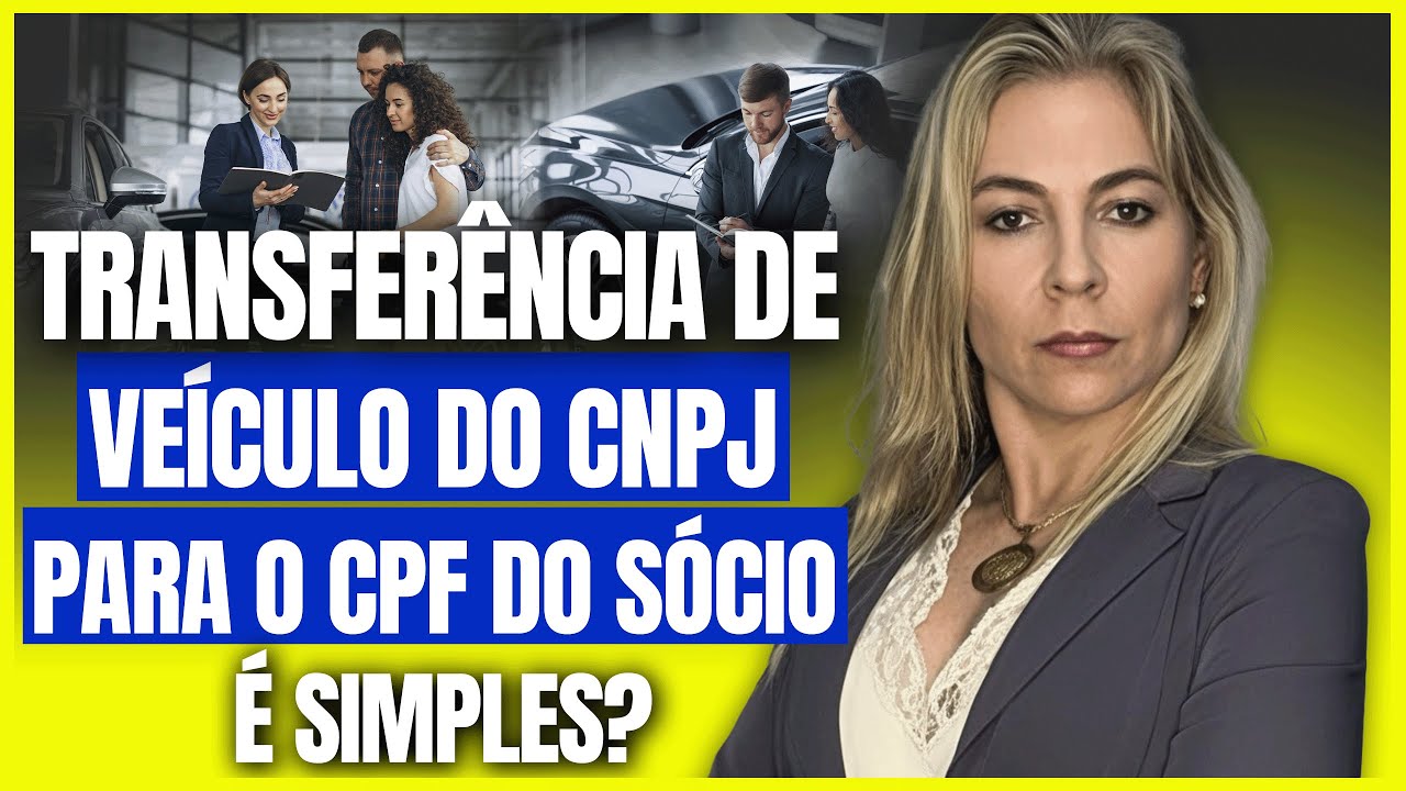 COMO TRANSFERIR UM VEÍCULO DO CNPJ PARA O CPF DO SÓCIO? DESCUBRA SE É SIMPLES ASSIM!