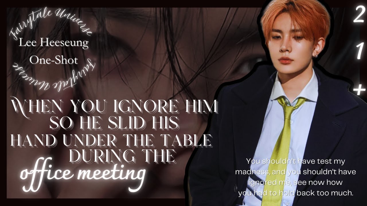 When ignoring him gone wrong during the office meeting ... || Lee Heeseung One-Shot.