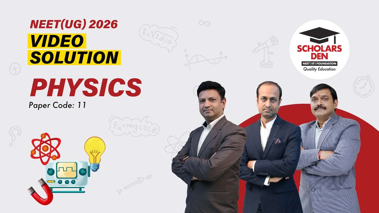 NEET(UG) 2026: Physics Video Solution | Paper Code: 11 | Scholars Den