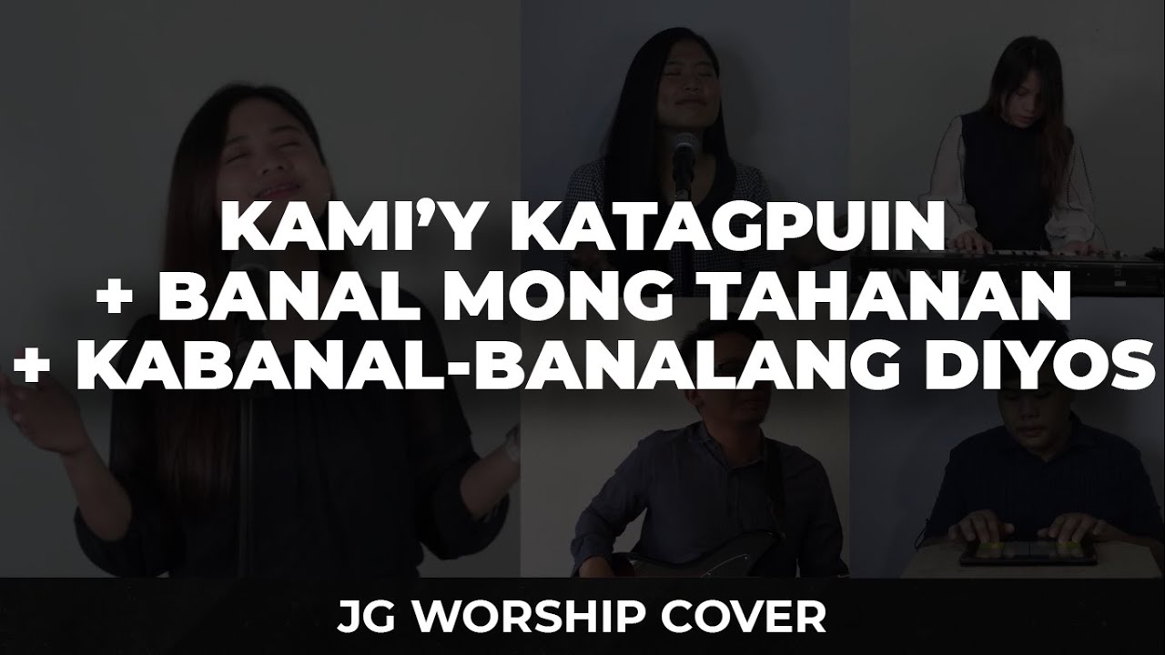Kami'y Katagpuin/Banal Mong Tahanan/Kabanal-Banalang Diyos - JG Worship Cover