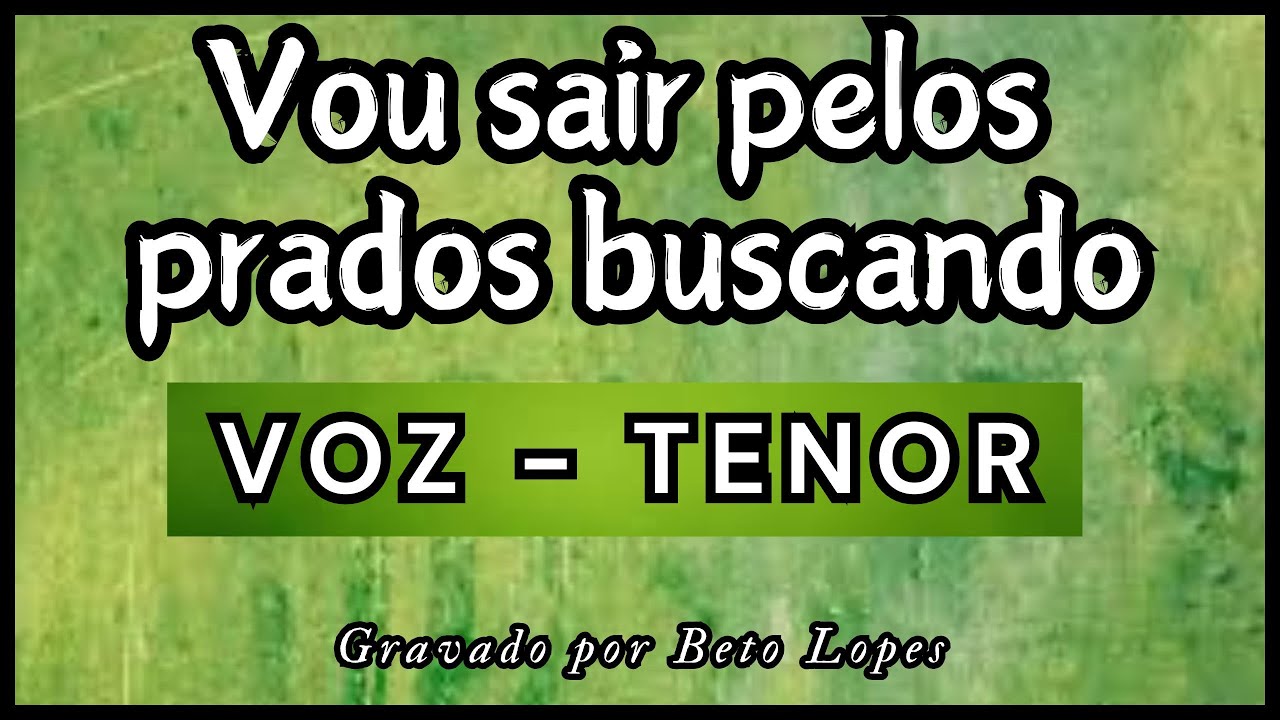 Vou sair pelos prados buscando - TENORES